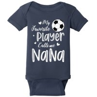 My Favorite Player Calls Me Nana Soccer Player Baby Bodysuit