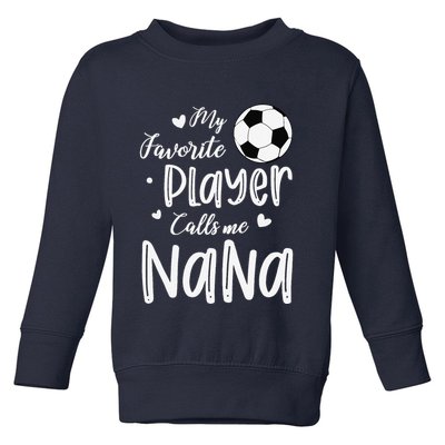 My Favorite Player Calls Me Nana Soccer Player Toddler Sweatshirt