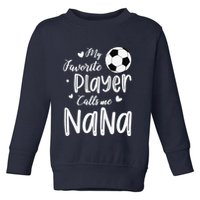My Favorite Player Calls Me Nana Soccer Player Toddler Sweatshirt