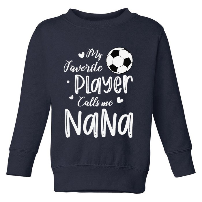 My Favorite Player Calls Me Nana Soccer Player Toddler Sweatshirt