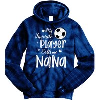 My Favorite Player Calls Me Nana Soccer Player Tie Dye Hoodie