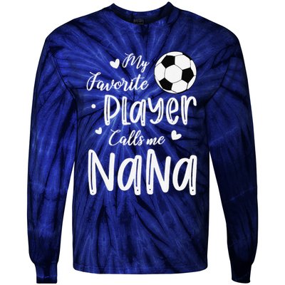 My Favorite Player Calls Me Nana Soccer Player Tie-Dye Long Sleeve Shirt