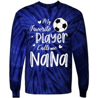 My Favorite Player Calls Me Nana Soccer Player Tie-Dye Long Sleeve Shirt