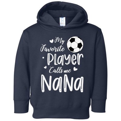 My Favorite Player Calls Me Nana Soccer Player Toddler Hoodie