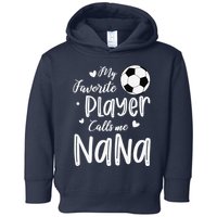 My Favorite Player Calls Me Nana Soccer Player Toddler Hoodie