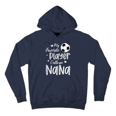 My Favorite Player Calls Me Nana Soccer Player Tall Hoodie