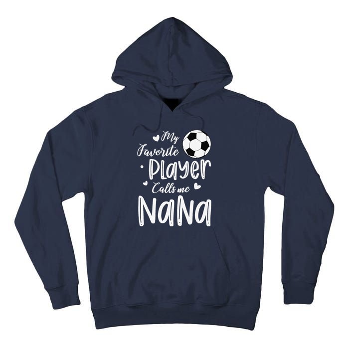 My Favorite Player Calls Me Nana Soccer Player Tall Hoodie