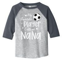 My Favorite Player Calls Me Nana Soccer Player Toddler Fine Jersey T-Shirt