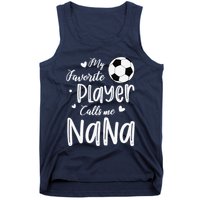 My Favorite Player Calls Me Nana Soccer Player Tank Top