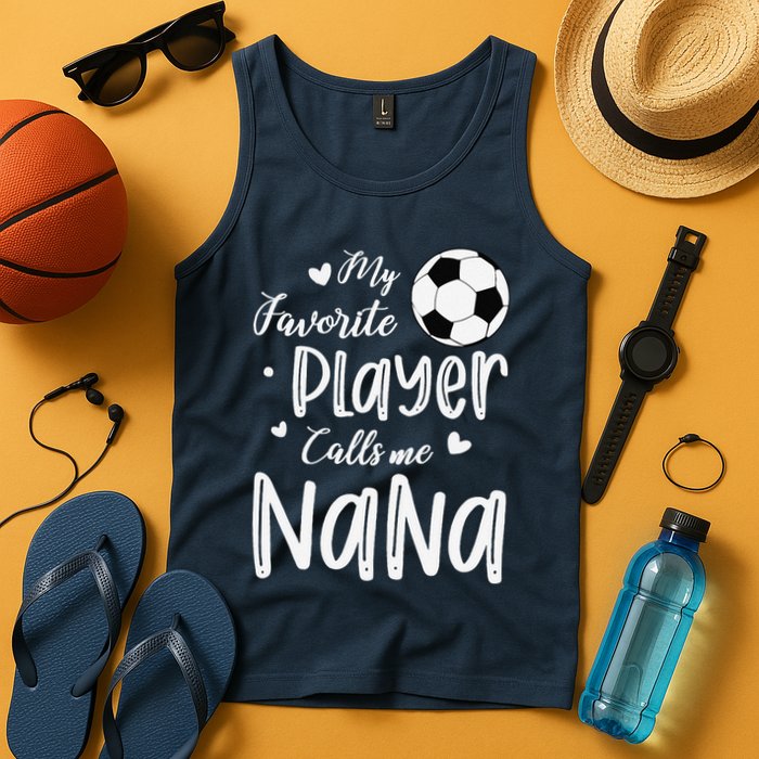 My Favorite Player Calls Me Nana Soccer Player Tank Top