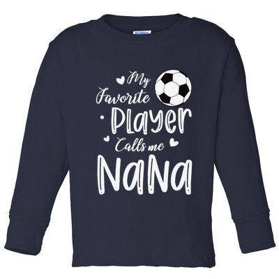 My Favorite Player Calls Me Nana Soccer Player Toddler Long Sleeve Shirt