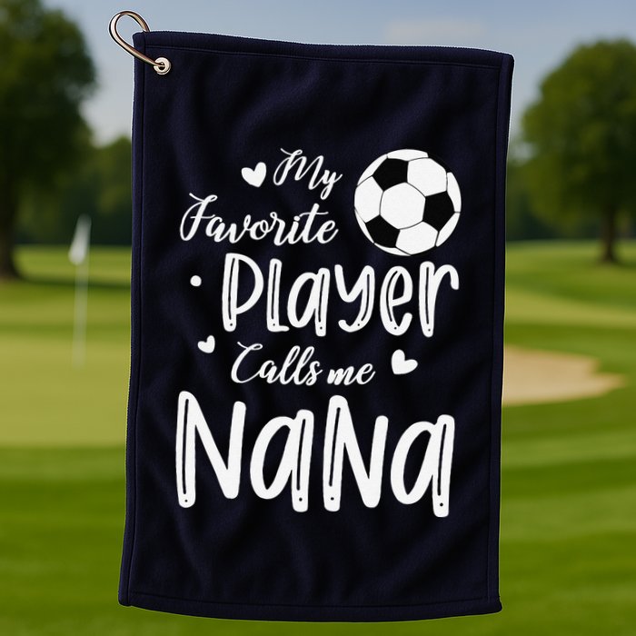 My Favorite Player Calls Me Nana Soccer Player Golf Towel