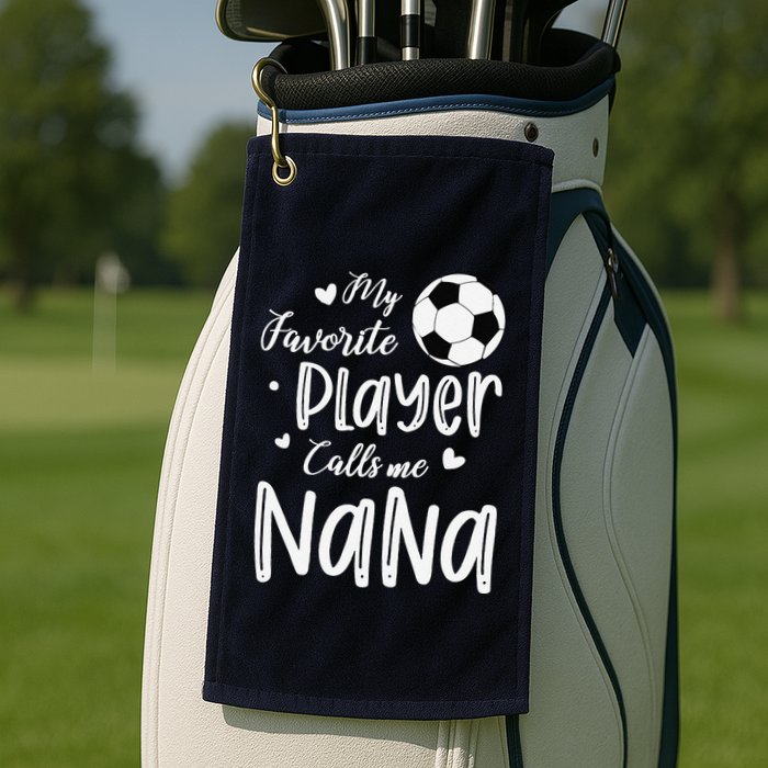 My Favorite Player Calls Me Nana Soccer Player Golf Towel