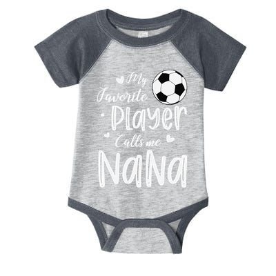 My Favorite Player Calls Me Nana Soccer Player Infant Baby Jersey Bodysuit