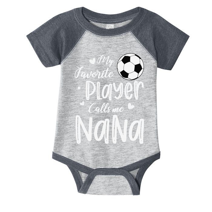 My Favorite Player Calls Me Nana Soccer Player Infant Baby Jersey Bodysuit