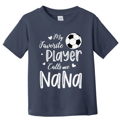 My Favorite Player Calls Me Nana Soccer Player Toddler T-Shirt