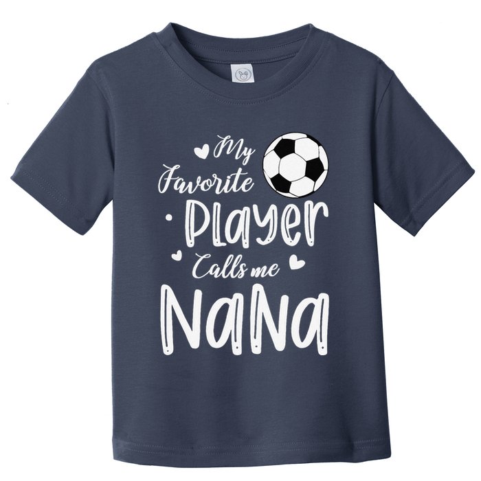 My Favorite Player Calls Me Nana Soccer Player Toddler T-Shirt