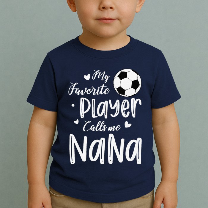 My Favorite Player Calls Me Nana Soccer Player Toddler T-Shirt