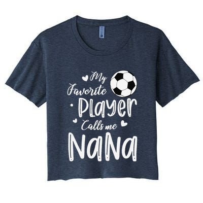 My Favorite Player Calls Me Nana Soccer Player Crop Top