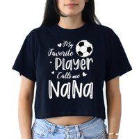 My Favorite Player Calls Me Nana Soccer Player Crop Top