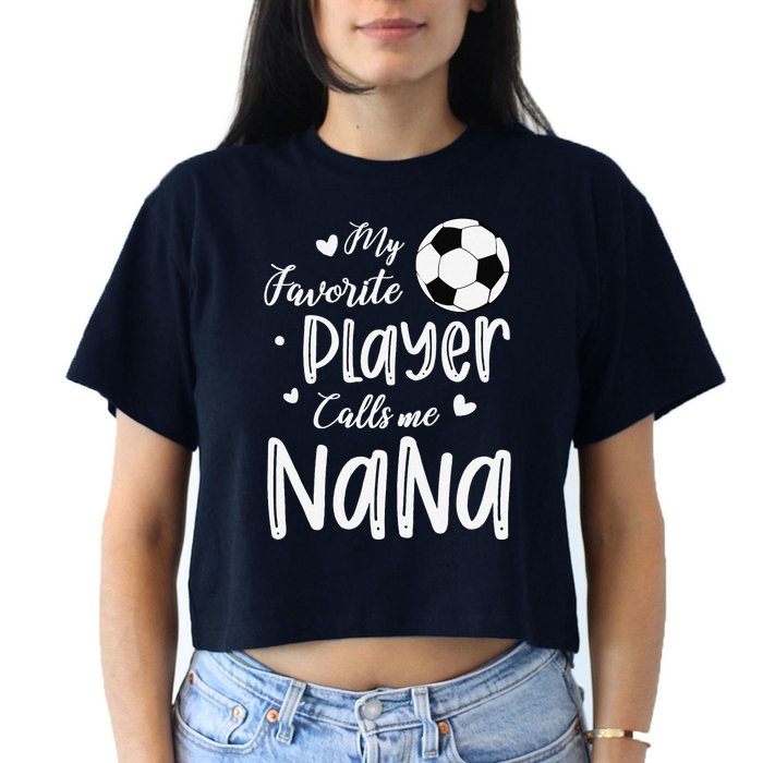 My Favorite Player Calls Me Nana Soccer Player Crop Top