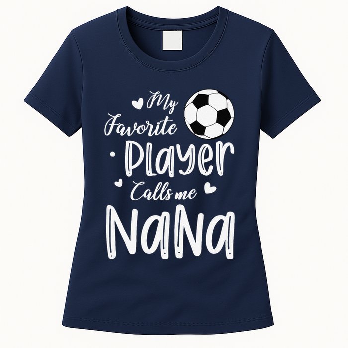My Favorite Player Calls Me Nana Soccer Player Womens T-Shirt