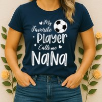 My Favorite Player Calls Me Nana Soccer Player Womens T-Shirt