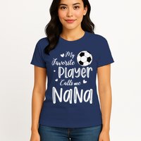 My Favorite Player Calls Me Nana Soccer Player Womens T-Shirt
