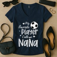 My Favorite Player Calls Me Nana Soccer Player Women's V-Neck T-Shirt