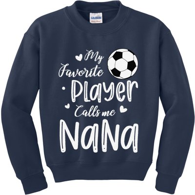 My Favorite Player Calls Me Nana Soccer Player Kids Sweatshirt