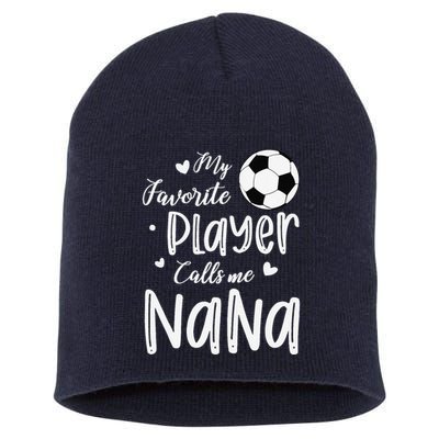 My Favorite Player Calls Me Nana Soccer Player Short Acrylic Beanie