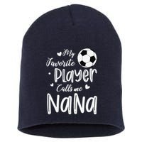 My Favorite Player Calls Me Nana Soccer Player Short Acrylic Beanie