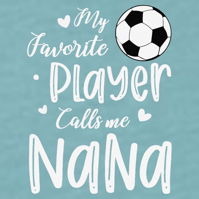My Favorite Player Calls Me Nana Soccer Player Sueded Cloud Jersey T-Shirt