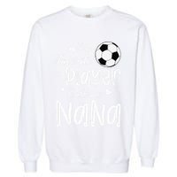 My Favorite Player Calls Me Nana Soccer Player Garment-Dyed Sweatshirt