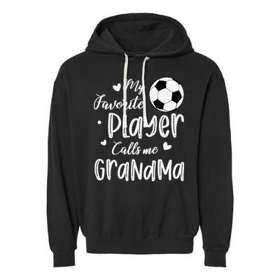 My Favorite Player Calls Me Grandma Soccer Player Garment-Dyed Fleece Hoodie
