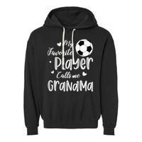 My Favorite Player Calls Me Grandma Soccer Player Garment-Dyed Fleece Hoodie