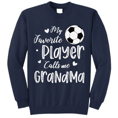 My Favorite Player Calls Me Grandma Soccer Player Tall Sweatshirt