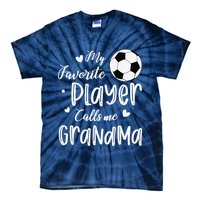 My Favorite Player Calls Me Grandma Soccer Player Tie-Dye T-Shirt