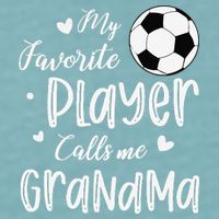 My Favorite Player Calls Me Grandma Soccer Player Sueded Cloud Jersey T-Shirt