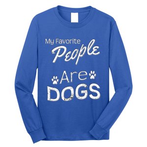 My Favorite People Are Dogs Gift Distressed Font Gift Long Sleeve Shirt