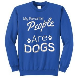 My Favorite People Are Dogs Gift Distressed Font Gift Sweatshirt