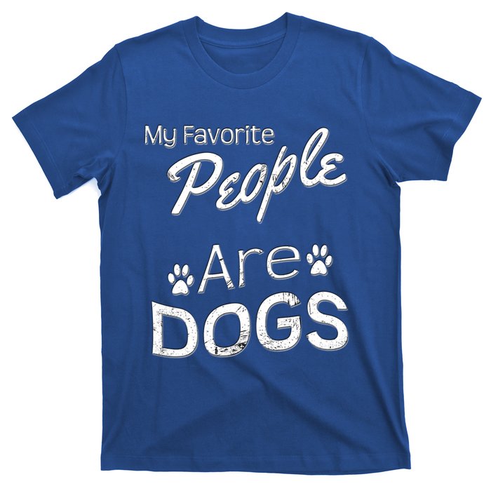 My Favorite People Are Dogs Gift Distressed Font Gift T-Shirt