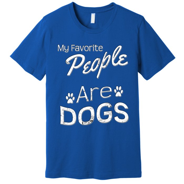 My Favorite People Are Dogs Gift Distressed Font Gift Premium T-Shirt