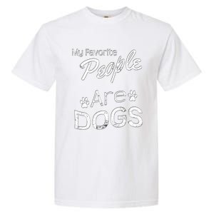 My Favorite People Are Dogs Gift Distressed Font Gift Garment-Dyed Heavyweight T-Shirt