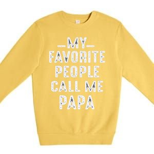 My Favorite People Call Me Papa Funny Gift Premium Crewneck Sweatshirt