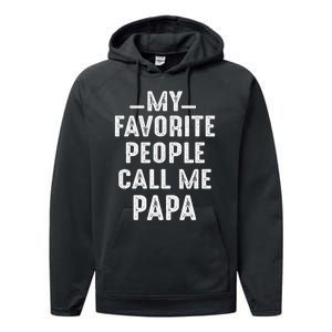 My Favorite People Call Me Papa Funny Gift Performance Fleece Hoodie