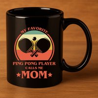 My Favorite Ping Pong Player Calls Me Mom Table Tennis Mama Meaningful Gift 11oz C Handle Ceramic Mug