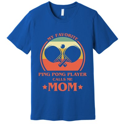 My Favorite Ping Pong Player Calls Me Mom Table Tennis Mama Meaningful Gift Premium T-Shirt