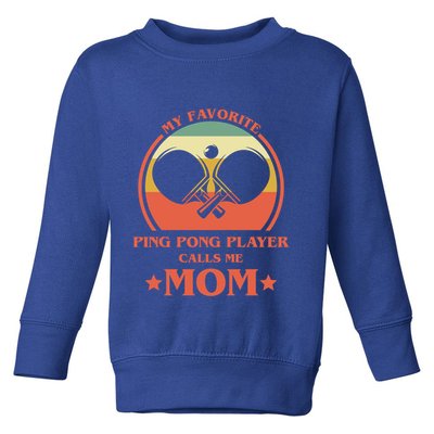 My Favorite Ping Pong Player Calls Me Mom Table Tennis Mama Meaningful Gift Toddler Sweatshirt