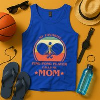 My Favorite Ping Pong Player Calls Me Mom Table Tennis Mama Meaningful Gift Tank Top